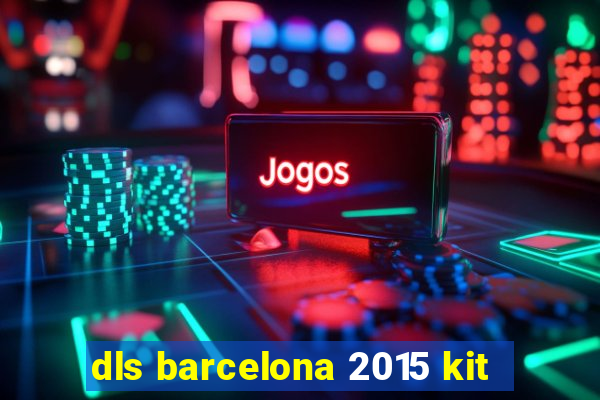 dls barcelona 2015 kit